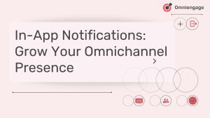 In-App Notifications: Grow Your Omnichannel Presence