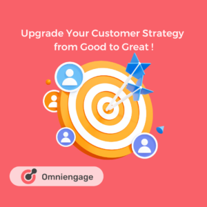 Upgrade customer strategy from good to great with omniengage