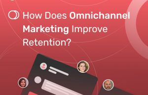 Omnichannel Marketing Improves Customer Retention – Infographic