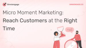 Micro Moment Marketing: Reach Customers at the Right Time