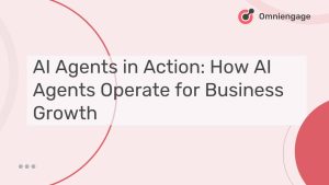 AI Agents in Action: How AI Agents Operate for Business Growth