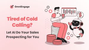 Tired of Cold Calling? Let AI Do Your Sales Prospecting for You